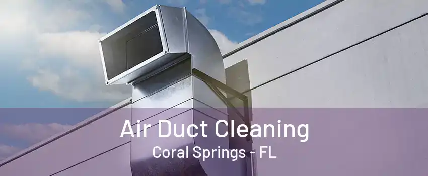 Air Duct Cleaning Coral Springs - FL