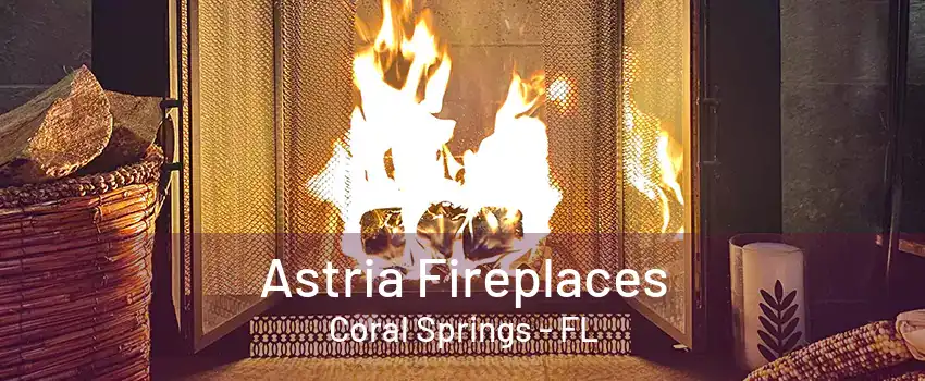 Astria Fireplaces Coral Springs - FL