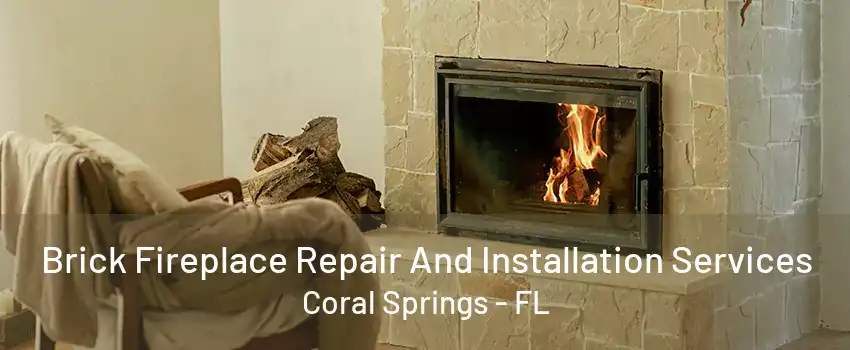 Brick Fireplace Repair And Installation Services Coral Springs - FL