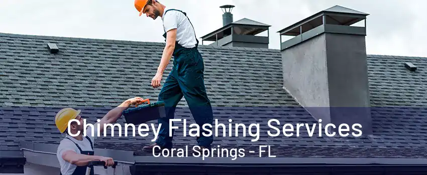 Chimney Flashing Services Coral Springs - FL