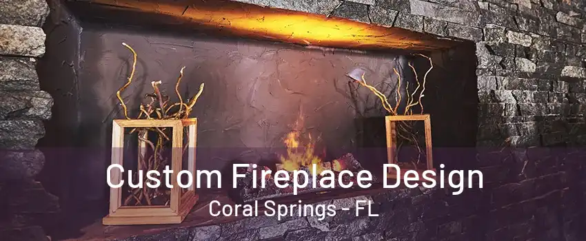 Custom Fireplace Design Coral Springs - FL