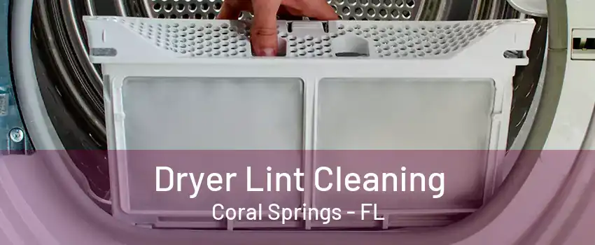 Dryer Lint Cleaning Coral Springs - FL