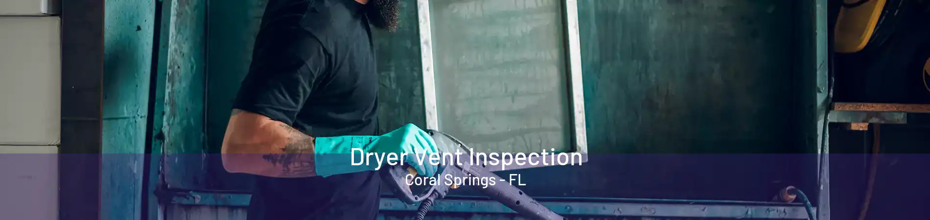 Dryer Vent Inspection Coral Springs - FL