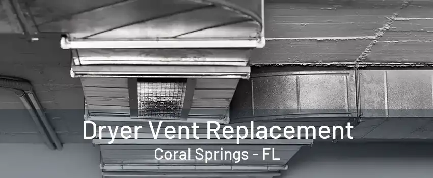 Dryer Vent Replacement Coral Springs - FL