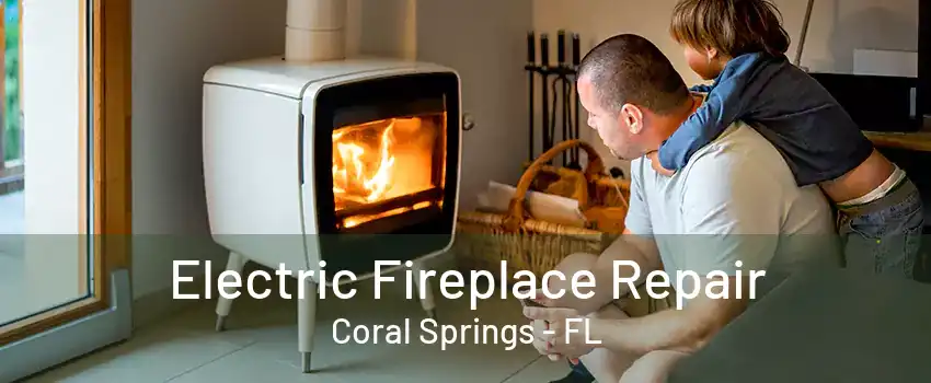 Electric Fireplace Repair Coral Springs - FL