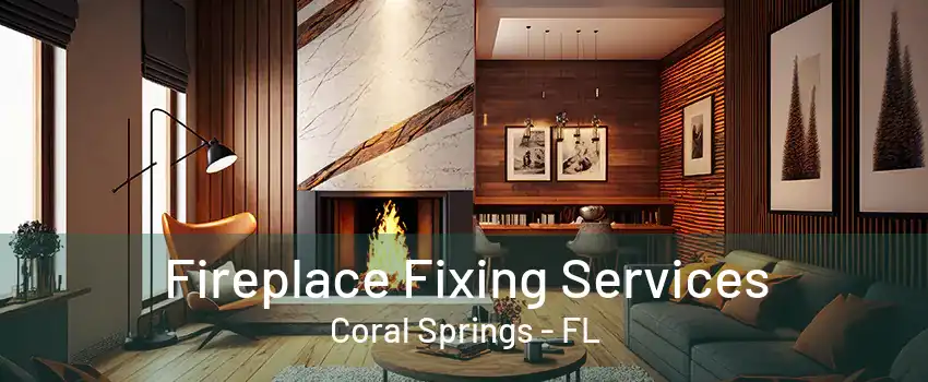 Fireplace Fixing Services Coral Springs - FL