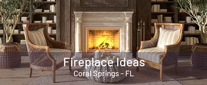 Fireplace Ideas Coral Springs - FL