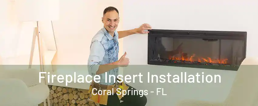 Fireplace Insert Installation Coral Springs - FL