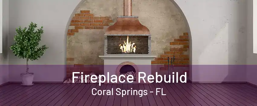 Fireplace Rebuild Coral Springs - FL