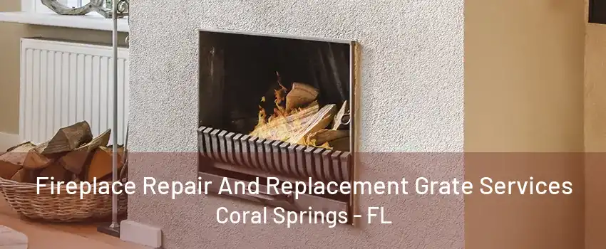 Fireplace Repair And Replacement Grate Services Coral Springs - FL