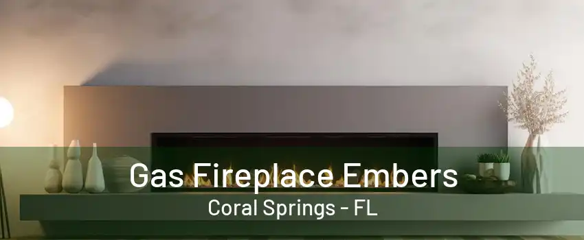 Gas Fireplace Embers Coral Springs - FL