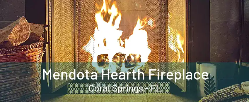 Mendota Hearth Fireplace Coral Springs - FL