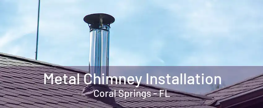 Metal Chimney Installation Coral Springs - FL