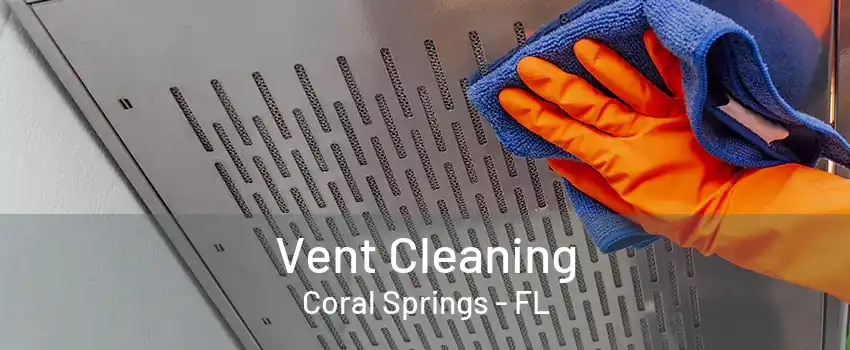 Vent Cleaning Coral Springs - FL