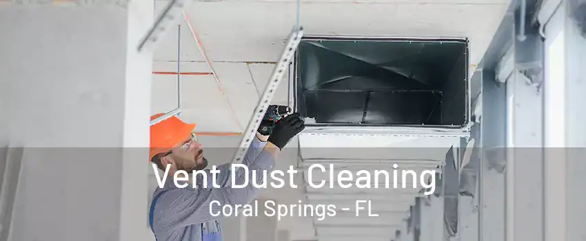 Vent Dust Cleaning Coral Springs - FL