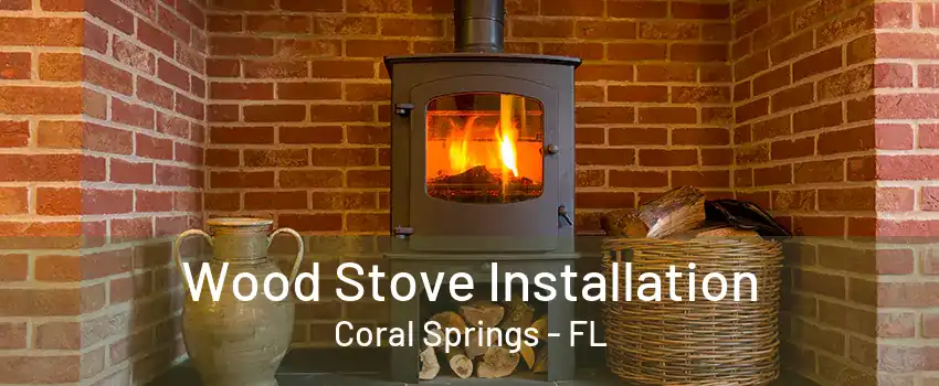 Wood Stove Installation Coral Springs - FL