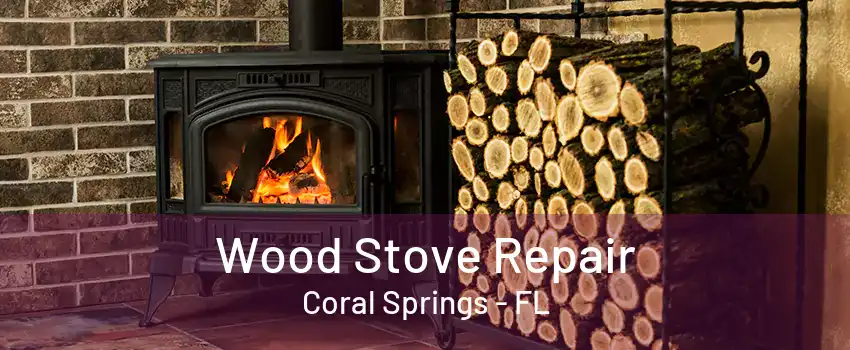 Wood Stove Repair Coral Springs - FL